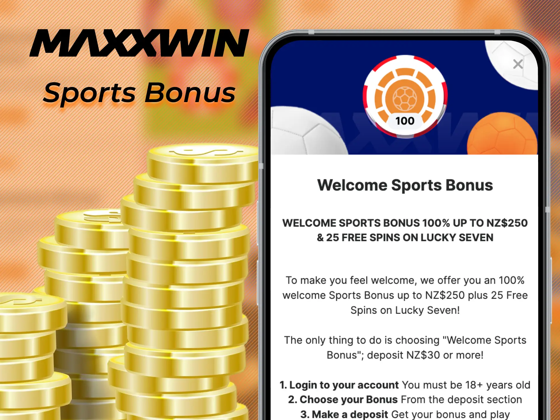 The Sports Bonus is only available on your first deposit at Maxxwin.